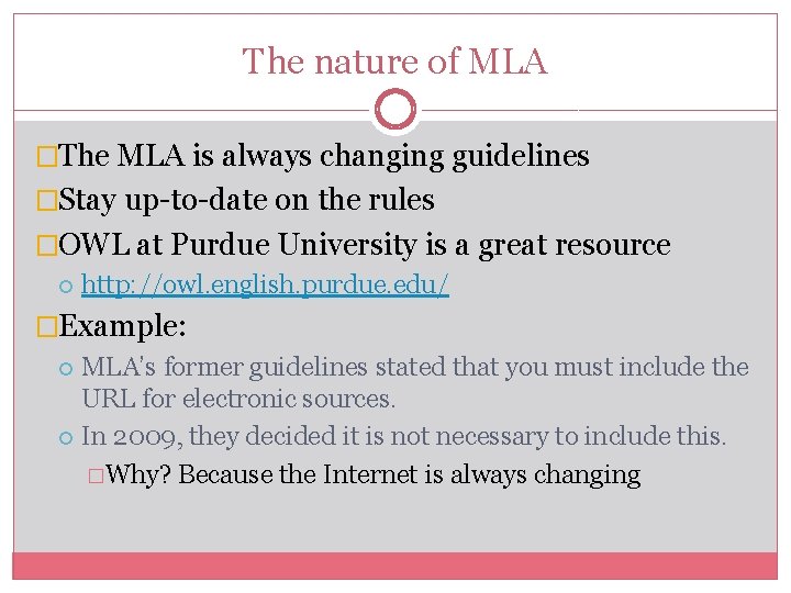 The nature of MLA �The MLA is always changing guidelines �Stay up-to-date on the