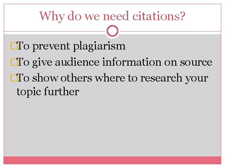 Why do we need citations? �To prevent plagiarism �To give audience information on source