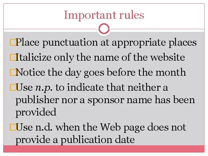 Important rules �Place punctuation at appropriate places �Italicize only the name of the website