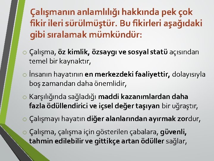 Çalışmanın anlamlılığı hakkında pek çok fikir ileri sürülmüştür. Bu fikirleri aşağıdaki gibi sıralamak mümkündür: