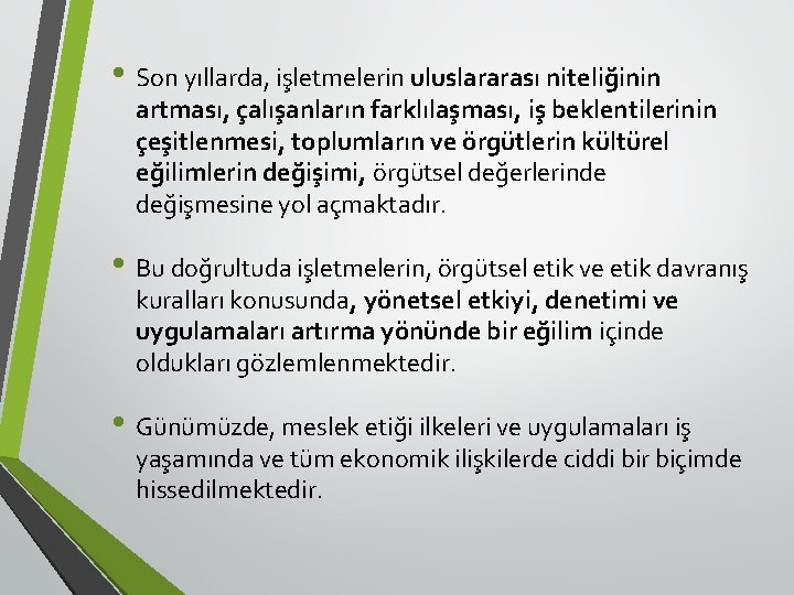  • Son yıllarda, işletmelerin uluslararası niteliğinin artması, çalışanların farklılaşması, iş beklentilerinin çeşitlenmesi, toplumların