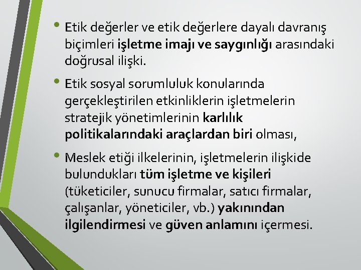  • Etik değerler ve etik değerlere dayalı davranış biçimleri işletme imajı ve saygınlığı