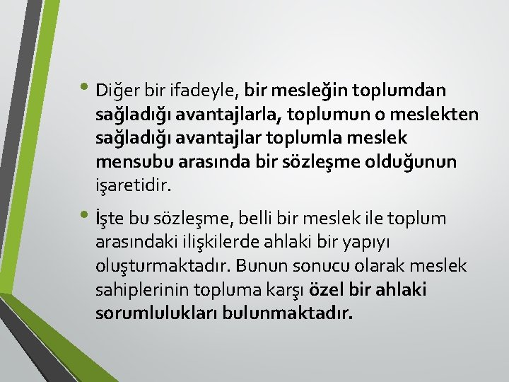  • Diğer bir ifadeyle, bir mesleğin toplumdan sağladığı avantajlarla, toplumun o meslekten sağladığı