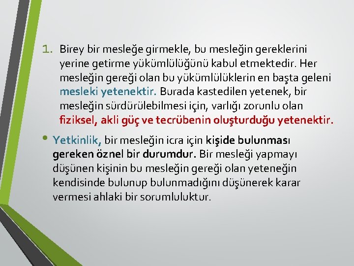 1. Birey bir mesleğe girmekle, bu mesleğin gereklerini yerine getirme yükümlülüğünü kabul etmektedir. Her