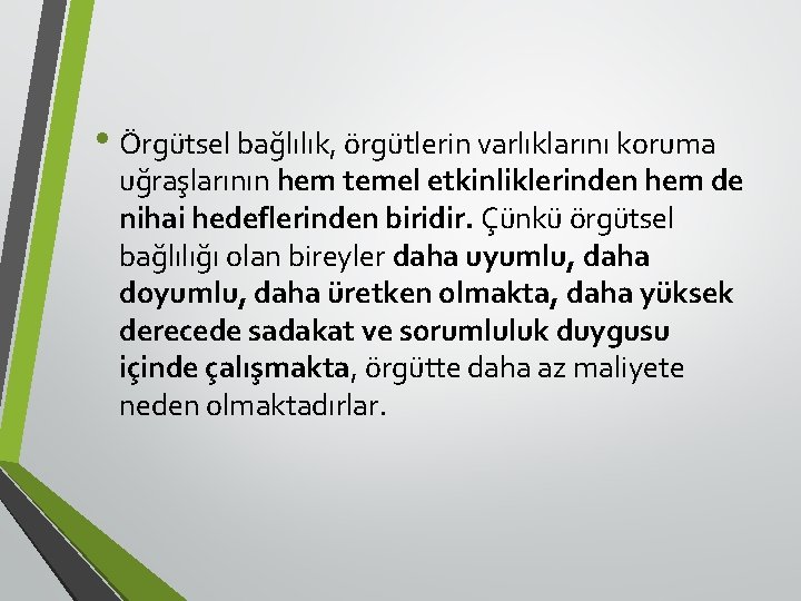  • Örgütsel bağlılık, örgütlerin varlıklarını koruma uğraşlarının hem temel etkinliklerinden hem de nihai