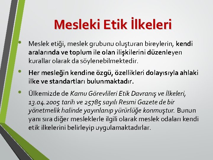 Mesleki Etik İlkeleri • Meslek etiği, meslek grubunu oluşturan bireylerin, kendi aralarında ve toplum