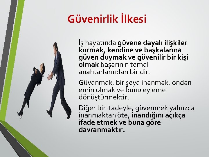 Güvenirlik İlkesi İş hayatında güvene dayalı ilişkiler kurmak, kendine ve başkalarına güven duymak ve