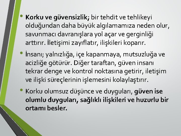  • Korku ve güvensizlik; bir tehdit ve tehlikeyi olduğundan daha büyük algılamamıza neden