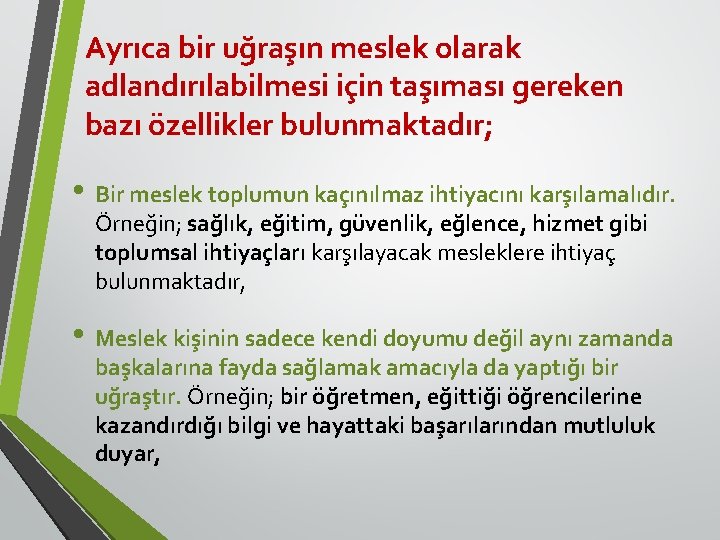 Ayrıca bir uğraşın meslek olarak adlandırılabilmesi için taşıması gereken bazı özellikler bulunmaktadır; • Bir