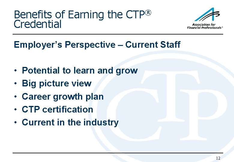 Benefits of Earning the CTP® Credential Employer’s Perspective – Current Staff • • •
