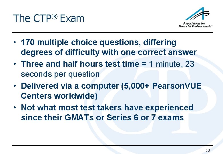 The CTP® Exam • 170 multiple choice questions, differing degrees of difficulty with one