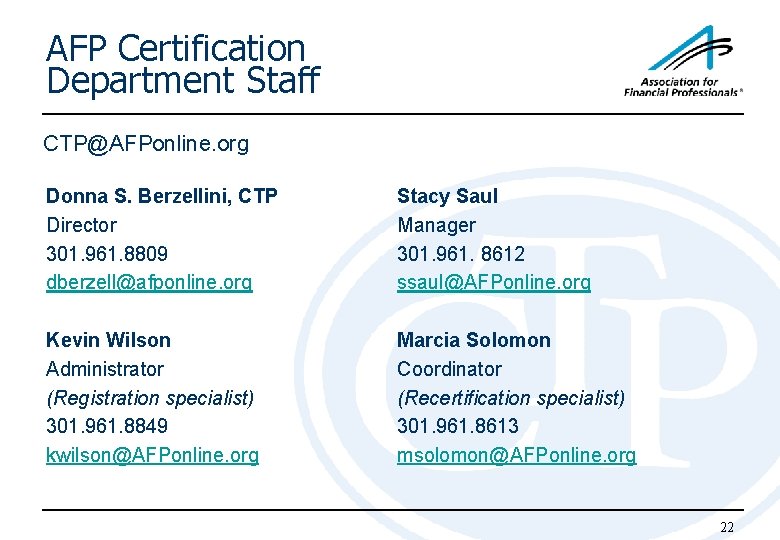 AFP Certification Department Staff CTP@AFPonline. org Donna S. Berzellini, CTP Director 301. 961. 8809