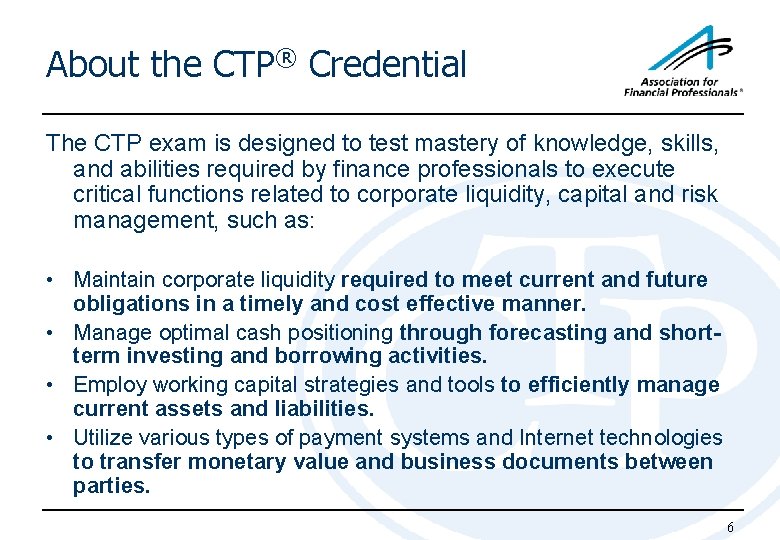 About the CTP® Credential The CTP exam is designed to test mastery of knowledge,