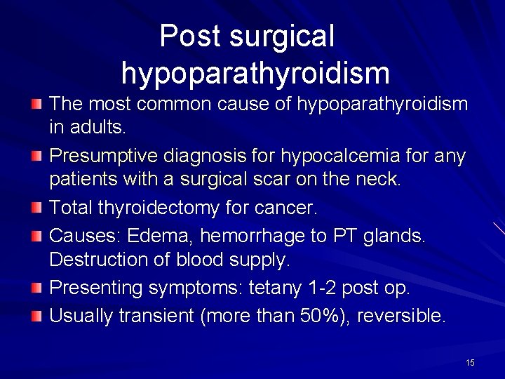 Post surgical hypoparathyroidism The most common cause of hypoparathyroidism in adults. Presumptive diagnosis for
