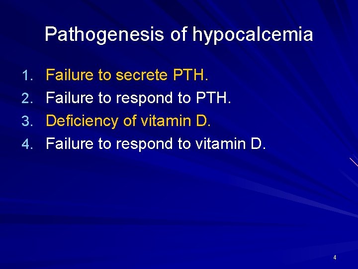 Pathogenesis of hypocalcemia 1. Failure to secrete PTH. 2. Failure to respond to PTH.