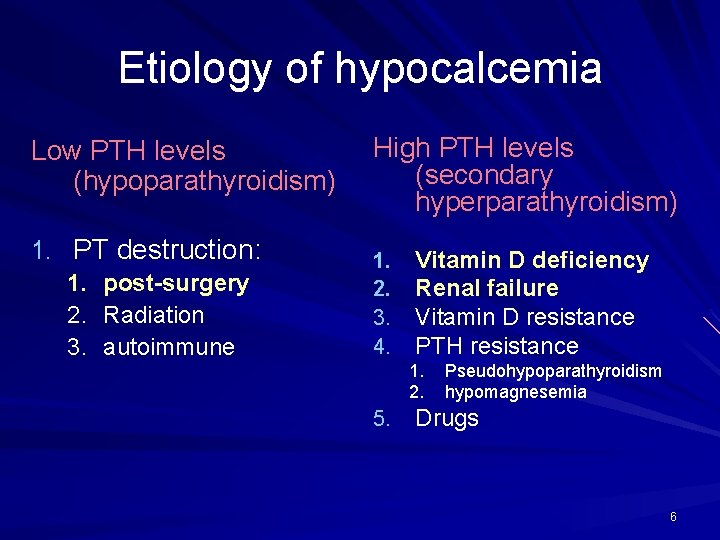 Etiology of hypocalcemia Low PTH levels (hypoparathyroidism) High PTH levels (secondary hyperparathyroidism) 1. PT