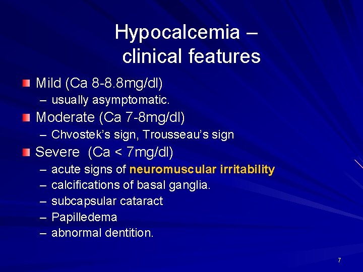 Hypocalcemia – clinical features Mild (Ca 8 -8. 8 mg/dl) – usually asymptomatic. Moderate