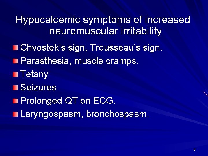 Hypocalcemic symptoms of increased neuromuscular irritability Chvostek’s sign, Trousseau’s sign. Parasthesia, muscle cramps. Tetany