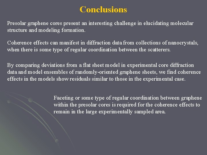 Conclusions Presolar graphene cores present an interesting challenge in elucidating molecular structure and modeling