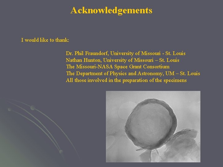 Acknowledgements I would like to thank: Dr. Phil Fraundorf, University of Missouri - St.