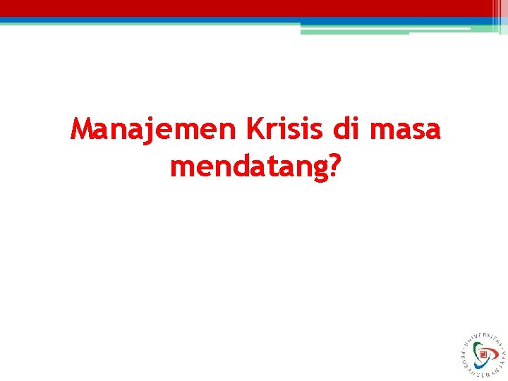 Manajemen Krisis di masa mendatang? 