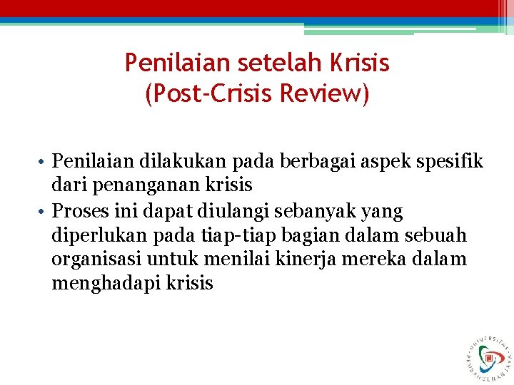 Penilaian setelah Krisis (Post-Crisis Review) • Penilaian dilakukan pada berbagai aspek spesifik dari penanganan