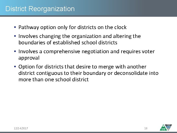 District Reorganization • Pathway option only for districts on the clock • Involves changing