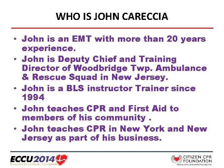 WHO IS JOHN CARECCIA • John is an EMT with more than 20 years
