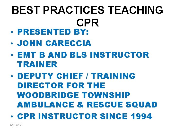 BEST PRACTICES TEACHING CPR • PRESENTED BY: • JOHN CARECCIA • EMT B AND