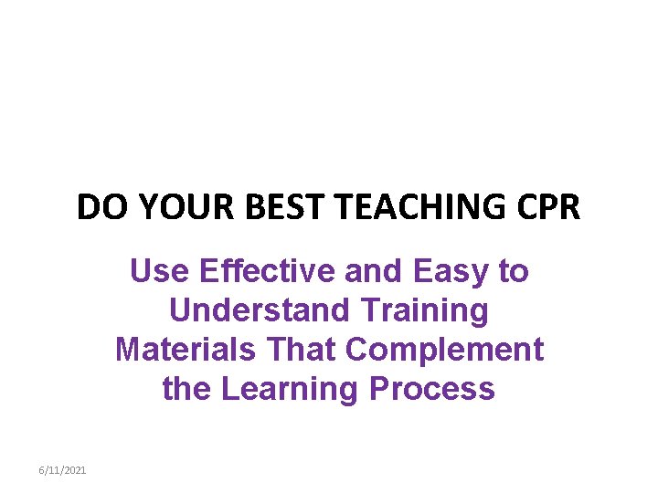 DO YOUR BEST TEACHING CPR Use Effective and Easy to Understand Training Materials That
