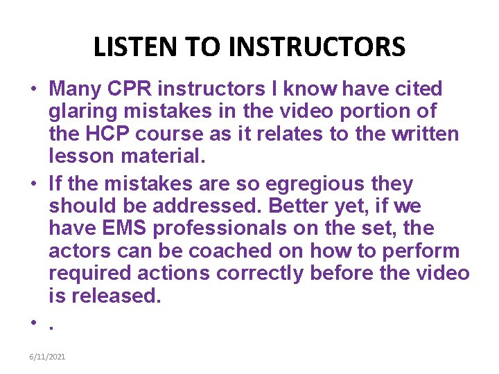 LISTEN TO INSTRUCTORS • Many CPR instructors I know have cited glaring mistakes in