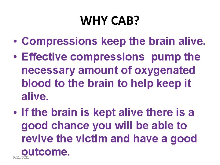 WHY CAB? • Compressions keep the brain alive. • Effective compressions pump the necessary
