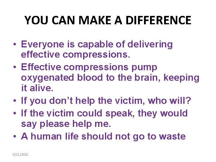 YOU CAN MAKE A DIFFERENCE • Everyone is capable of delivering effective compressions. •