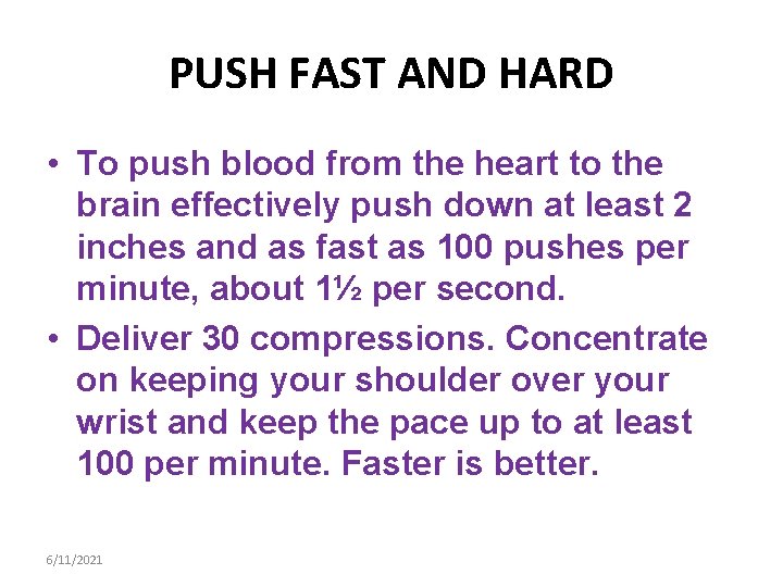 PUSH FAST AND HARD • To push blood from the heart to the brain