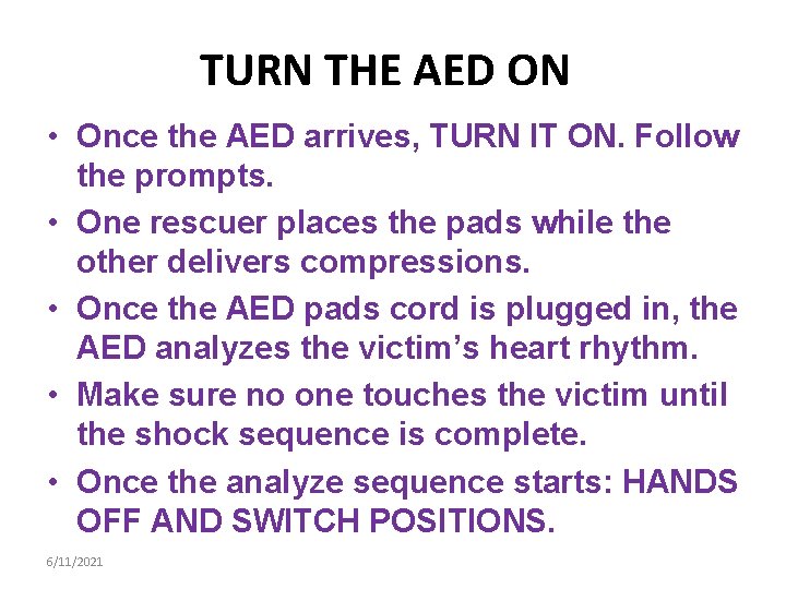TURN THE AED ON • Once the AED arrives, TURN IT ON. Follow the