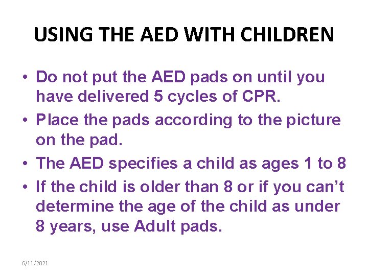 USING THE AED WITH CHILDREN • Do not put the AED pads on until