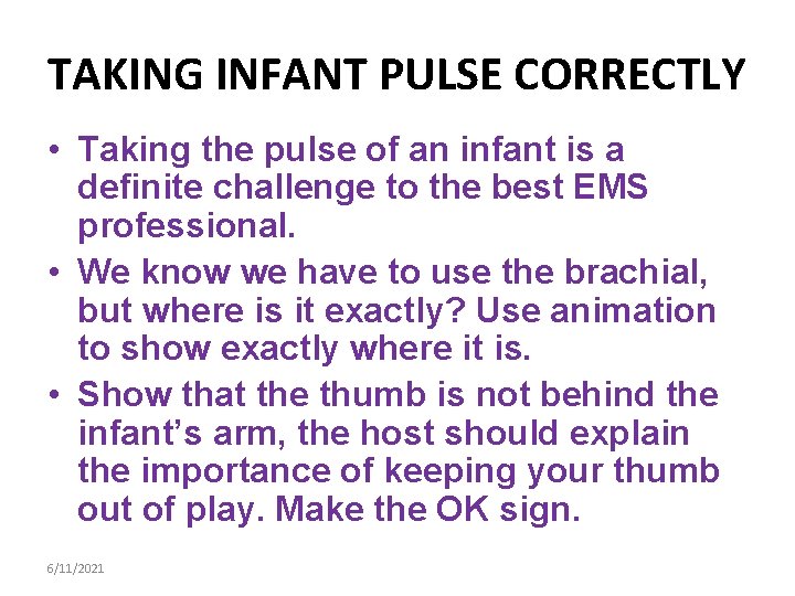 TAKING INFANT PULSE CORRECTLY • Taking the pulse of an infant is a definite