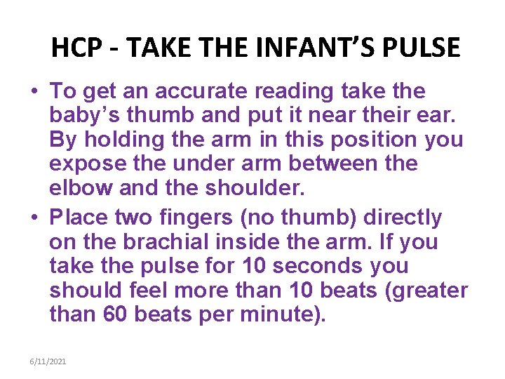 HCP - TAKE THE INFANT’S PULSE • To get an accurate reading take the