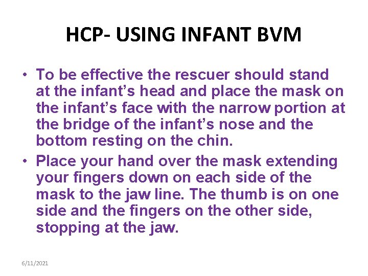 HCP- USING INFANT BVM • To be effective the rescuer should stand at the