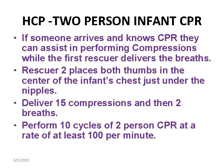 HCP -TWO PERSON INFANT CPR • If someone arrives and knows CPR they can