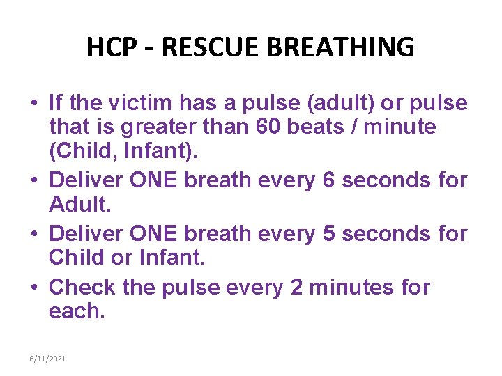 HCP - RESCUE BREATHING • If the victim has a pulse (adult) or pulse