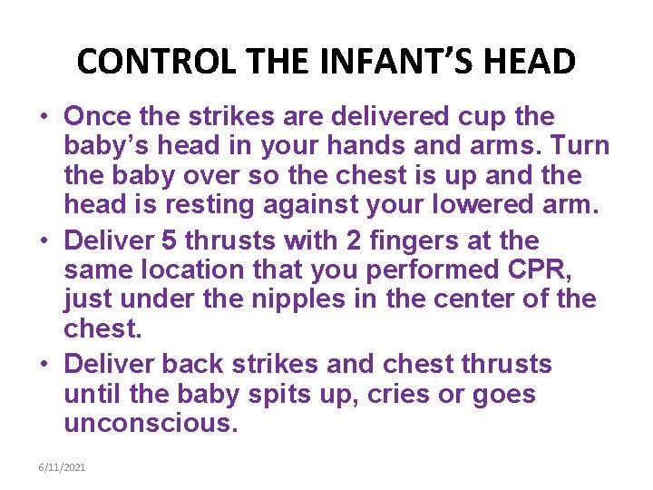 CONTROL THE INFANT’S HEAD • Once the strikes are delivered cup the baby’s head