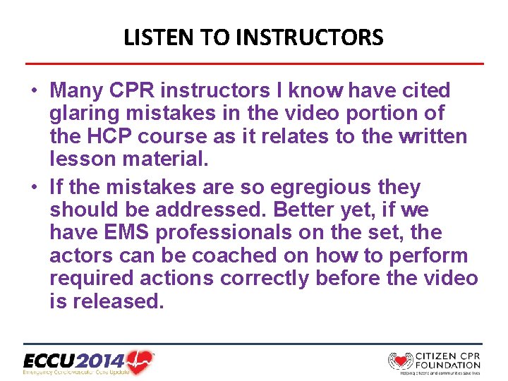 LISTEN TO INSTRUCTORS • Many CPR instructors I know have cited glaring mistakes in