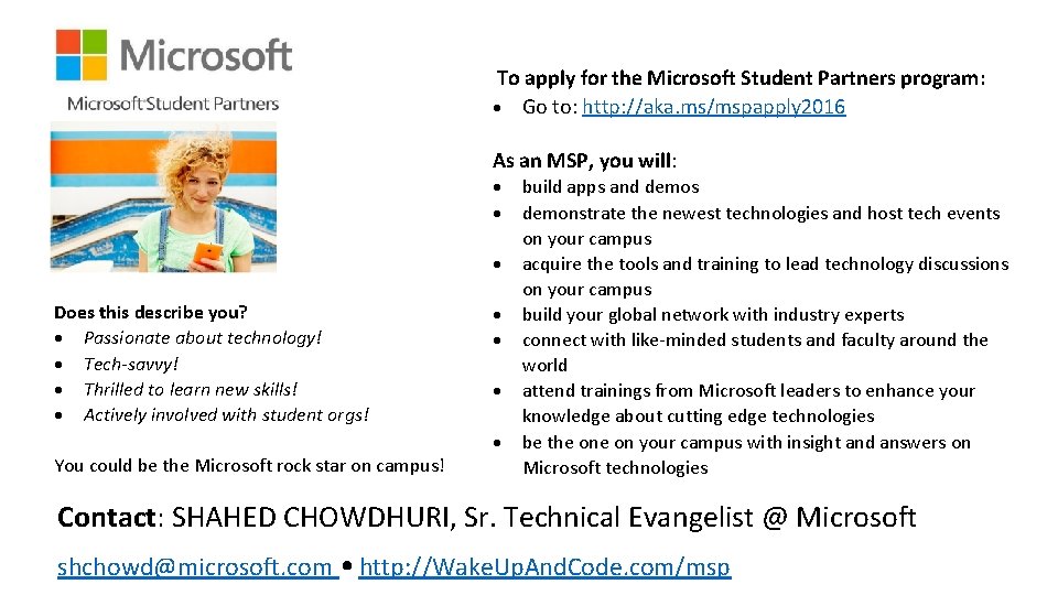 To apply for the Microsoft Student Partners program: Go to: http: //aka. ms/mspapply 2016