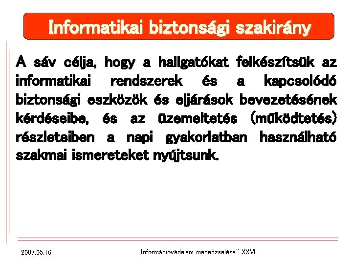 Informatikai biztonsági szakirány A sáv célja, hogy a hallgatókat felkészítsük az informatikai rendszerek és