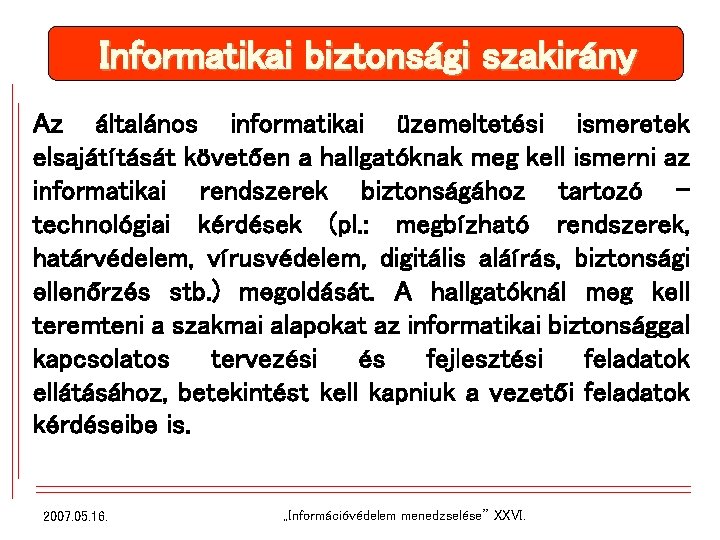 Informatikai biztonsági szakirány Az általános informatikai üzemeltetési ismeretek elsajátítását követően a hallgatóknak meg kell