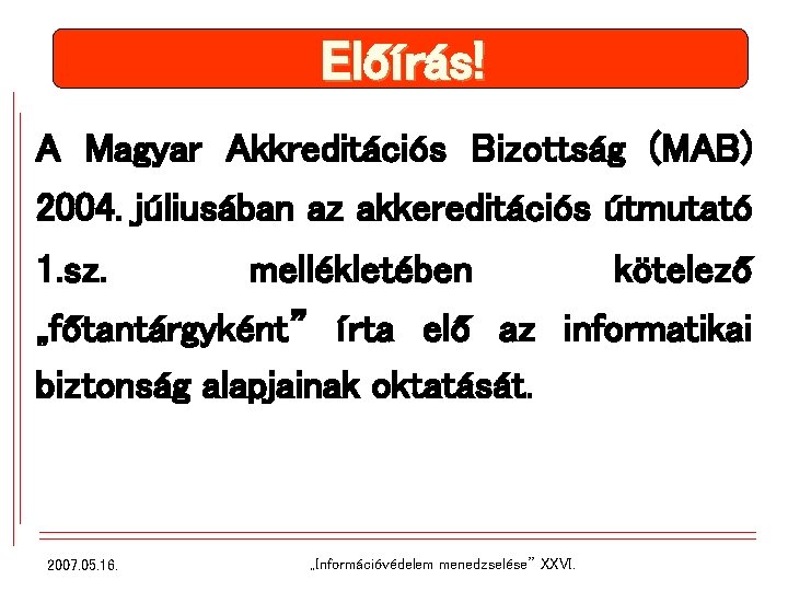 Előírás! A Magyar Akkreditációs Bizottság (MAB) 2004. júliusában az akkereditációs útmutató 1. sz. mellékletében