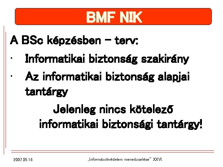 BMF NIK A BSc képzésben - terv: • Informatikai biztonság szakirány • Az informatikai