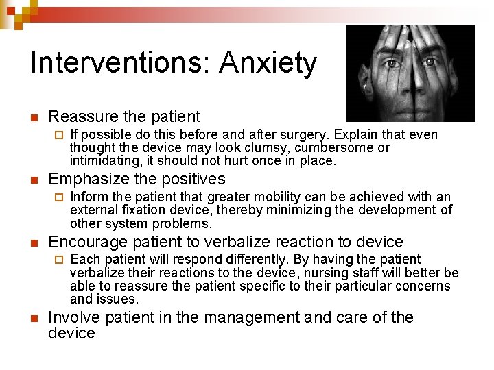 Interventions: Anxiety n Reassure the patient ¨ n Emphasize the positives ¨ n Inform