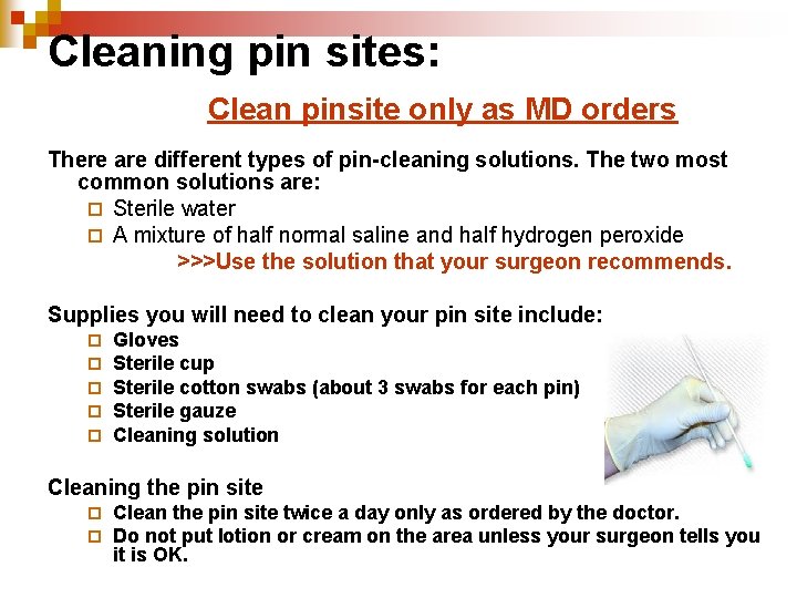 Cleaning pin sites: Clean pinsite only as MD orders There are different types of